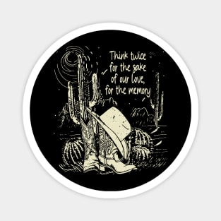 Think twice for the sake of our love, for the memory Cowboy Hat Cactus Magnet